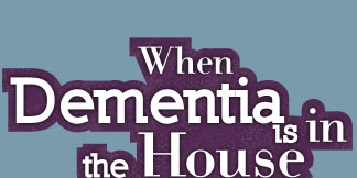 When Dementia is in the House